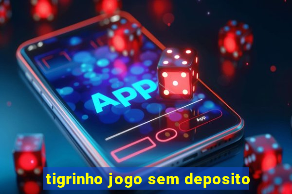 tigrinho jogo sem deposito